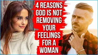 God Is NOT Removing Your Feelings for a Woman Because . . .