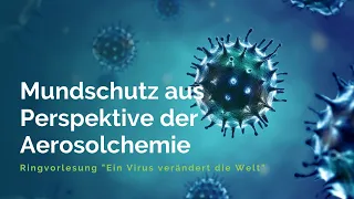 Mundschutz aus Perspektive der Aerosolchemie – Thomas Zeuch