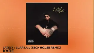Kvre | Lately - Luar La L (Tech House Remix)