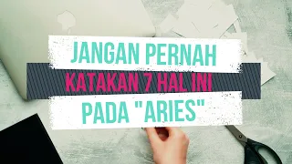 Jangan Pernah Katakan 7 Hal Ini Pada ARIES !!