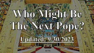 Who Might Be The Next Pope || 9/30/2023