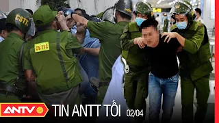 Tin An Ninh Trật tự Nóng Nhất 24h Tối 02/04/2022 | Tin Tức Thời Sự Việt Nam Mới Nhất | ANTV