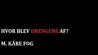 Hvor blev drengene af? - m. Kåre Fog