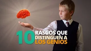 10 Rasgos que distinguen a los genios