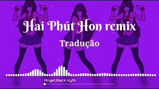 Hai Phút Hon Remix||Tradução PT. BR||Angel Black Ky16 🎧