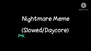 Nightmare Meme (Slowed/Daycore)