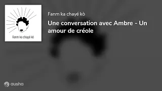 Une conversation avec Ambre - Un amour de créole