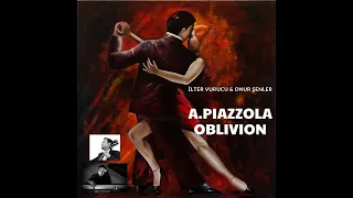 A.Piazzolla - "Oblivion" by Onur SENLER & İlter VURUCU