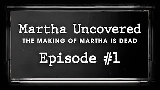 Martha Uncovered | Episode 1 - Introducing Martha Is Dead