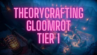 Gloomrot Tier 1 Progression Theorycraft/Strategy