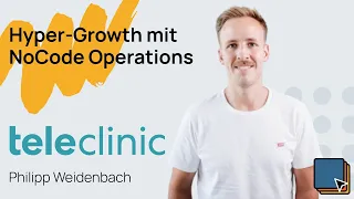 Hyper-Growth mit NoCode Operations - wie Teleclinic mit NoCode skaliert hat