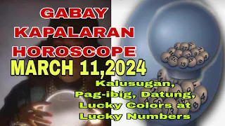 GABAY KAPALARAN HOROSCOPE MARCH 11,2024 KALUSUGAN , PAG-IBIG ,DATUNG ,LUCKY COLORS AT LUCKY NUMBERS