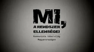 Mi, a rendszer ellenségei — Kommunista táborvilág Magyarországon