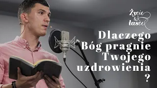 Dlaczego Bóg pragnie Twojego uzdrowienia? @MarcinZielinskiPL #ŻycieWŁasce