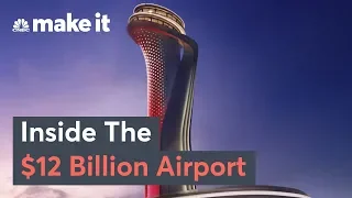 Inside The $12 Billion Istanbul New Airport