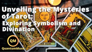 Unveiling the Mysteries of Tarot: Exploring Symbolism and Divination