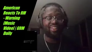 American Reacts To RM - Warning [Music Video] | GRM Daily