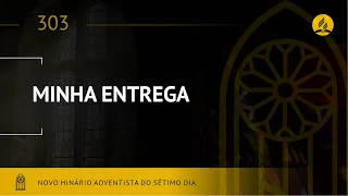 Novo Hinário Adventista • Hino 303 • Minha Entrega • (Lyrics)