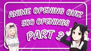 ANIME OPENING QUIZ | 500 Openings | Part 3