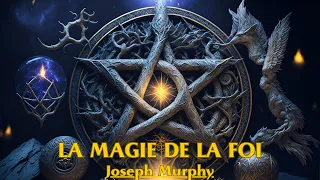 LA MAGIE DE LA FOI | Joseph Murphy | LIVRE AUDIO