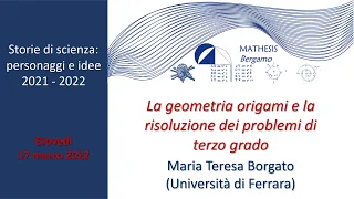 La geometria degli origami e la risoluzione dei problemi di terzo grado. M.T. Borgato 17mar2022