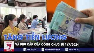 Tăng tiền lương, phụ cấp của công chức từ 1/7/2024 - VNews