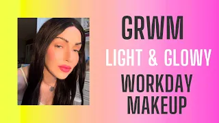 ☀️GRWM, Everyday,  Light And Glowy Makeup Routine