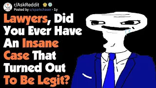 Lawyers, Did You Ever Have A Crazy Case That Turned Out To Be Legit? [AskReddit]