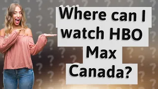 Where can I watch HBO Max Canada?