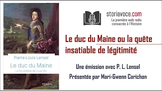 Le duc du Maine : la quête insatiable de légitimité, avec Pierre-Louis Lensel