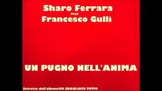 SHARO FERRA feat FRANCESCO GULLì - Un pugno nell'anima