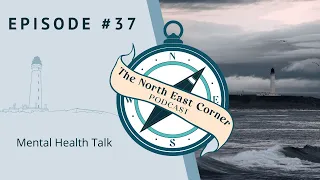 The North East Corner #37 - Mental Health Talk