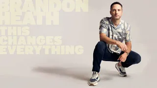 Brandon Heath - "This Changes Everything" (Official Audio Video)