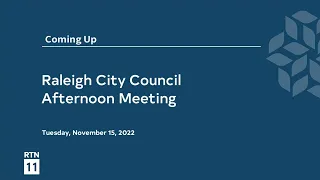 Raleigh City Council Afternoon Meeting - November 15, 2022