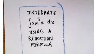 Integrating ( sin x ) ^ 5 Using a Reduction Formula