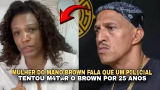 MULHER DO MANO BROWN FALA QUE UM P0L1CIAL TENTOU M@T4R ELE POR 25 ANOS