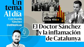 🎙 PODCAST | El Doctor Sánchez y la inflamación de Catalunya