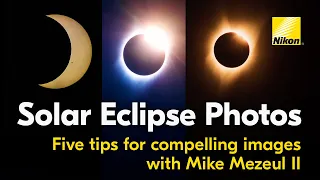 Solar Eclipse Photography Tips from Nikon | 5 Tips for Compelling Images | 2024 Solar Eclipse Guide