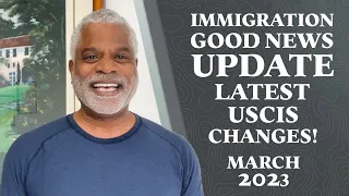 Immigration Good News Update - Breaking USCIS Changes - March 2023  - GrayLaw TV