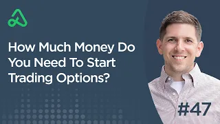 How Much Money Do You Need To Start Trading Options? [Episode 47]