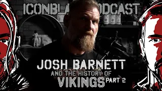 Josh Barnett and the History of Vikings Part 2 | Iconoblast Podcast #74