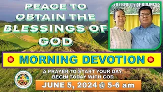 " PEACE TO OBTAIN THE BLESSINGS OF GOD "  MORNING PRAYER DEVOTION / JUNE 5, 2024