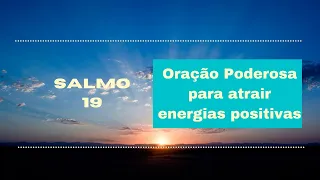 Oração poderosa para atrair energias positivas, proteção e afastar a negatividade - Salmo 19