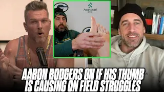 Aaron Rodgers On If His Thumb Injury Is Causing Missed Throws, Issues On Field | Pat McAfee Show