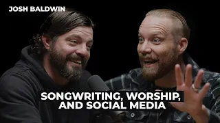 Josh Baldwin: Songwriting, Worship, and Social Media