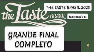 THE TASTE BRASIL 2023 - GRANDE FINAL SURPREENDENTE COMPLETO