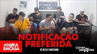 Notificação Preferida - Zé Neto & Cristiano (cover Grupo Deixestar) #DeixaEmCasa