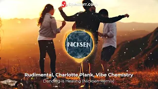 Rudimental, Charlotte Plank, Vibe Chemistry - Dancing is Healing (Nicksen Remix)