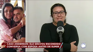 Caso Anderson: marido gravou conversa com a esposa antes de sumir