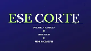 Ese Corte - Jere Klein - Balbi El Chamako - Fede Rodriguez (Guaracha)